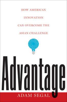 Advantage: How American Innovation Can Overcome the Asian Challenge