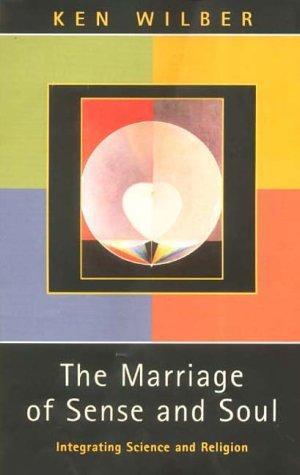 The Marriage of Sense and Soul: Integrating Science and Religion