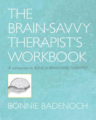 The Brain-Savvy Therapist's Workbook (Norton Series on Interpersonal Neurobiology)
