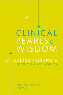 Clinical Pearls of Wisdom: 21 Leading Therapists Offer Their Key Insights (Norton Professional Books)