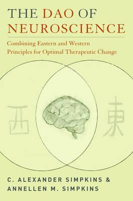 The Dao of Neuroscience: Combining Eastern and Western Principles for Optimal Therapeutic Change (Norton Professional Books)