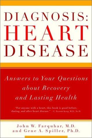 Diagnosis: Heart Disease: Answers to Your Questions about Recovery and Lasting Health