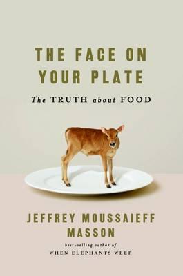 The Face on Your Plate: The Truth About Food