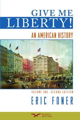 Give Me Liberty!: An American History, Second Seagull Edition, Volume 1