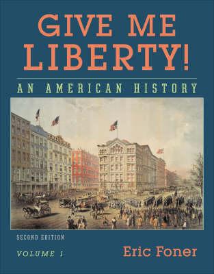 Give Me Liberty! An American History, Vol. 1: To 1877