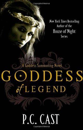 Goddess of Legend. by P.C. Cast (Goddess Summoning Series)