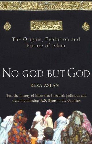 No God But God: The Origins, Evolution and Future of Islam