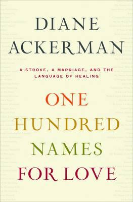 One Hundred Names for Love: A Stroke, a Marriage, and the Language of Healing