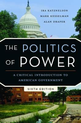 The Politics of Power: A Critical Introduction to American Government (Sixth Edition)