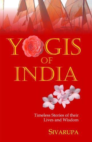 Yogis of India: Timeless Stories of Their Lives and Wisdom