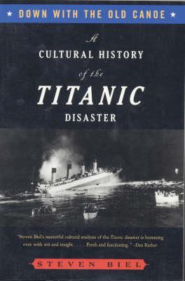 Down with the Old Canoe: A Cultural History of the Titanic Disaster