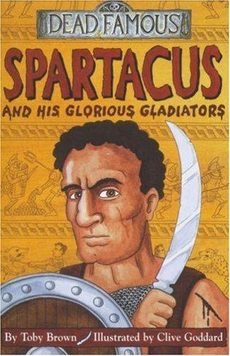 DEAD FAMOUS: SPARTACUS AND HIS GLORIOUS GLADIATORS