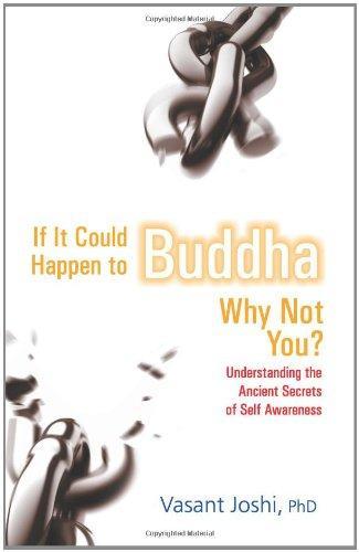 If It Could Happen To Buddha, Why Not You: Understanding the Ancient Secrets of Self Awareness 
