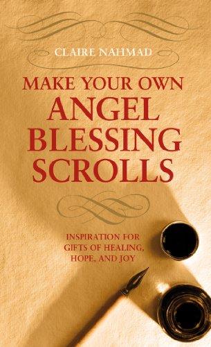 Make Your Own Angel Blessing Scrolls: Inspiration for Gifts of Healing, Hope and Joy