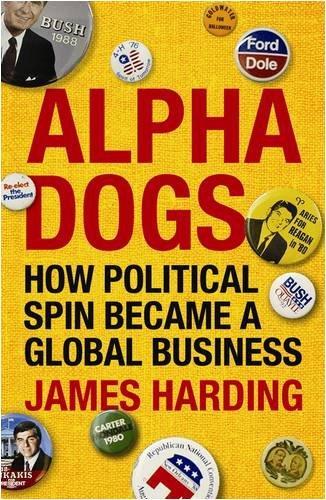 Alpha Dogs : How Political Spin Became a