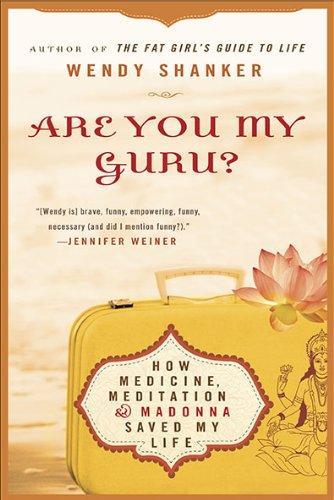 Are You My Guru?: How Medicine, Meditation & Madonna Saved My Life 