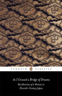 As I Crossed a Bridge of Dreams: Recollections of a Woman in 11th-Century Japan (Penguin Classics)