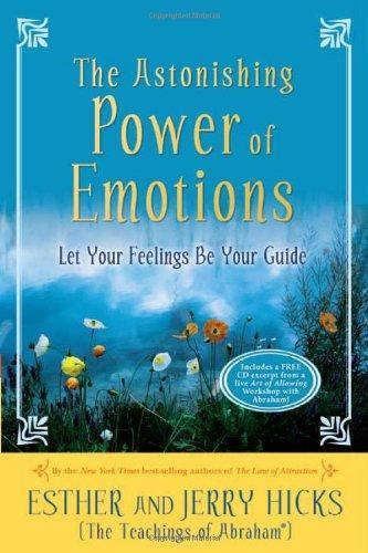 The Astonishing Power of Emotions: Let Your Feelings Be Your Guide