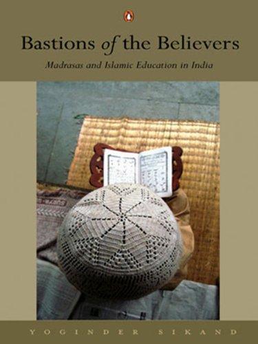 Bastions of the Believers: Madrasas and Islamic Education in India