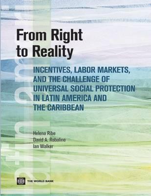 From Right to Reality: Incentives, Labor Markets, and the Challenge of Universal Social Protection in Latin America and the Caribbean (Latin American Development Forum)