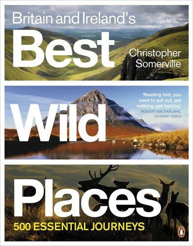 Britain and Ireland\'s Best Wild Places – 500 Essential Journeys