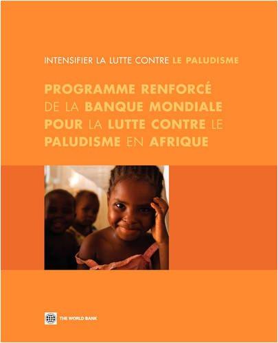 Programme Renforce de la Banque Mondiale Pour la Lutte Contre le Paludisme En Afrique: Intensifier la Lutte Contre le Paludisme