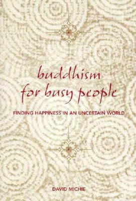 Buddhism for Busy People: Finding Happiness in an Uncertain World