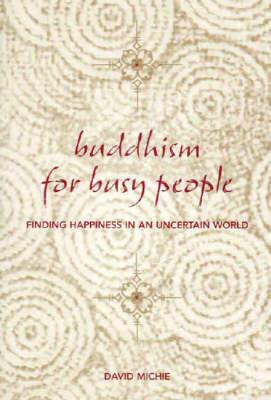 Buddhism for Busy People: Finding Happiness in an Uncertain World