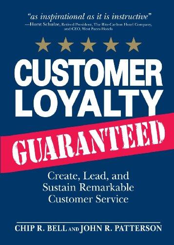 Customer Loyalty, Guaranteed: Create, Lead, and Sustain Remarkable Customer Service