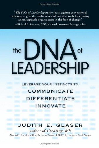 The DNA Of Leadership: Leverage Your Instincts To Communicate, Differentiate, Innovate