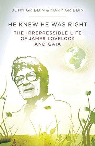 He Knew He Was Right: The Irrepressible Life of James Lovelock 