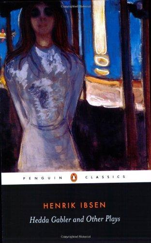 Hedda Gabler and Other Plays: The Pillars of the Community; The Wild Duck; Hedda Gabler