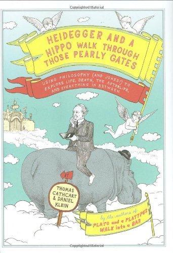 Heidegger and a Hippo Walk Through Those Pearly Gates: Using Philosophy (and Jokes!) to Explore Life, Death, the Afterlife, and Everything in Between 