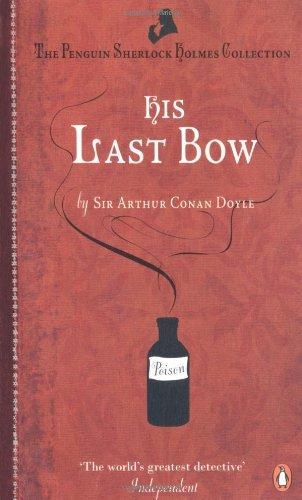 His Last Bow: Some Reminiscences of Sherlock Holmes. Arthur Conan Doyle