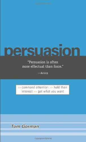 Persuasion: Command Attention / Hold Their Interest / Get What You Want