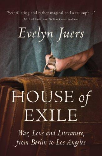 House of Exile: War, Love and Literature, from Berlin to Los Angeles