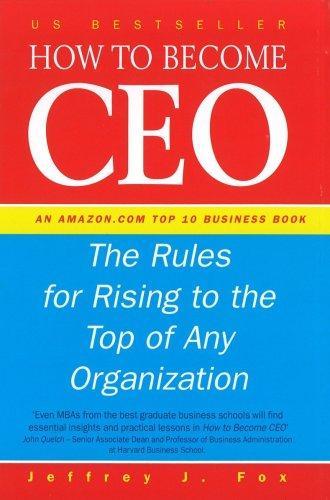 How to Become CEO: The Rules for Rising to the Top of Any Organisation 