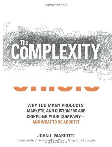 The Complexity Crisis: Why too many products, markets, and customers are crippling your company--and what to do about it