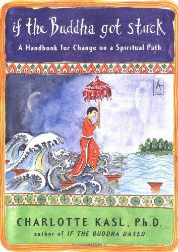 If the Buddha Got Stuck: A Handbook for Change on a Spiritual Path 