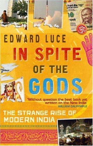 In Spite of the Gods: The Strange Rise of Modern India 