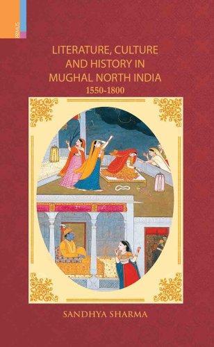 Literature, Culture and History in Mughal North India, 1550-1800 