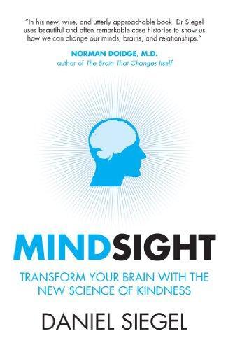 Mindsight: Transform Your Brain with the New Science of Kindness