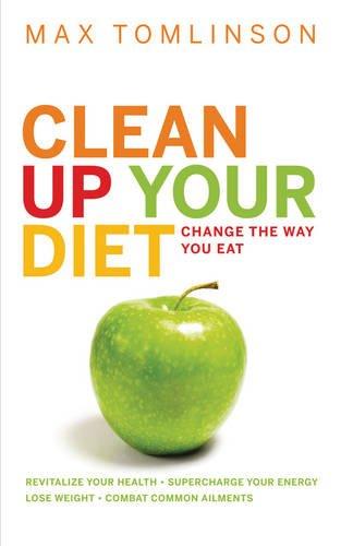 Clean Up Your Diet: Change the Way You Eat