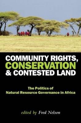 Community Rights, Conservation and Contested Land: The Politics of Natural Resource Governance in Africa