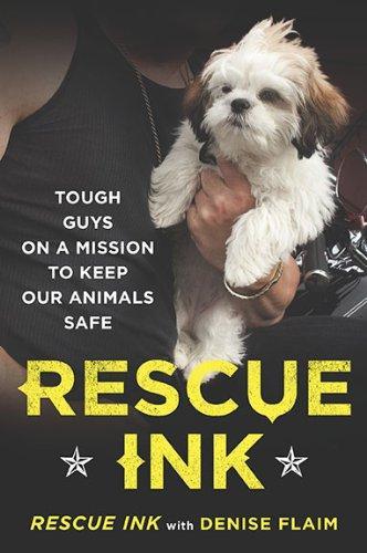 Rescue Ink: Tough Guys on a Mission to Keep Our Animals Safe 