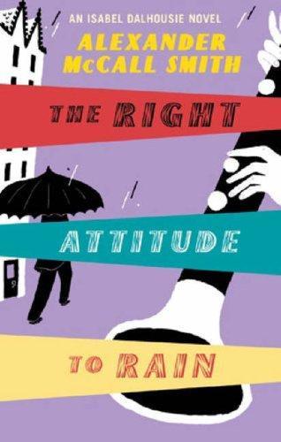 THE RIGHT ATTITUDE TO RAIN: V. 3: AN ISABEL DALHOUSIE NOVEL (SUNDAY PHILOSOPHY CLUB) 