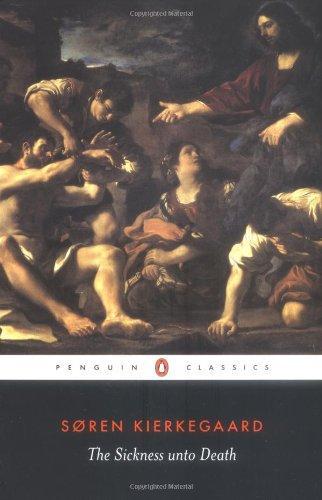 The Sickness unto Death: A Christian Psychological Exposition of Edification & Awakening by Anti-Climacus (Penguin Classics)