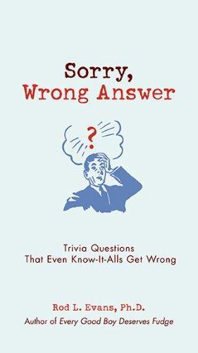 Sorry, Wrong Answer: Trivia Questions That Even Know-It-Alls Get Wrong