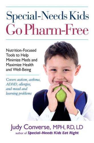 Special-Needs Kids Go Pharm-Free : Nutrition-Focused Tools to Help Minimize Meds and Maximize Health and Well-Being
