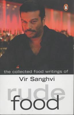 Rude Food: The Collected Food Writings of Vir Sanghvi [Vir Sanghvi]